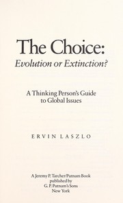 Cover of: The choice: evolution or extinction? : a thinking person's guide to global issues