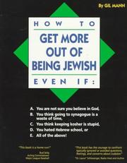 Cover of: How to Get More Out of Being Jewish Even If: A. You Are Not Sure You Believe in God, B. You Think Going to Synagogue Is a Waste of Time, C. You Think Keeping Kosher Is Stupid, D. You Hated hebrew