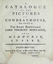 Cover of: A catalogue of the pictures at Cowdray-House, the seat of the Right Honourable Lord Viscount Montague, near Midhurst, Sussex |