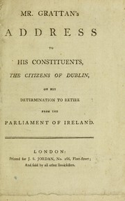 Cover of: Mr. Grattan's address to his constituents, the citizens of Dublin, on his determination to retire from the Parliament of Ireland.