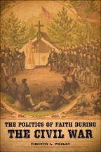 The politics of faith during the Civil War by Timothy L. Wesley