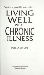 Cover of: Living well with chronic illness by Marcia Van't Land