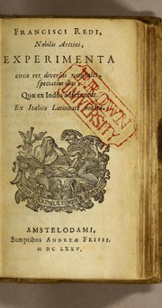 Cover of: Francesci Redi, nobilis Aretini, Experimenta circa res diversas naturales, speciatim illas, quae ex Indiis adfernatur: Ex Italico Latinate donata