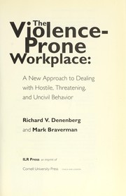 Cover of: The violence-prone workplace: a new approach to dealing with hostile, threatening, and uncivil behavior