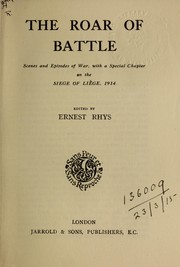Cover of: The roar of battle: scenes and episodes of war, with a special chapter on the Siege of Liège, 1914.