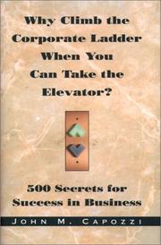 Cover of: Why Climb the Corporate Ladder When You Can Take The Elevator?: 500 Secrets for Success in Business