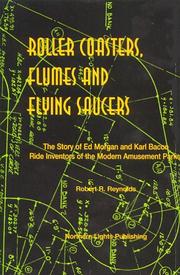 Roller coasters, flumes & flying saucers by Reynolds, Robert R.