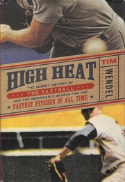 Cover of: High Heat: the secret history of the fastball and the improbable search for the fastest pitcher of all time