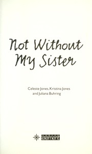 Not without my sister by Celeste Jones, Kristina Jones, Celeste Jones, Juliana Buhring