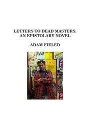 Letters To Dead Masters by Adam Fieled