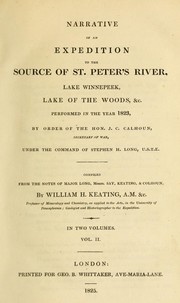 Cover of: Narrative of an expedition to the source of St. Peter's River, Lake Winnepeek, Lake of the Woods, [etc.]: performed in the year 1823, by order of the Hon. J.C. Calhoun, secretary of war, under the command of Stephen H. Long, U.S.T.E. : compiled from the notes of Major Long, Messrs. Say, Keating, [and] Colhoun