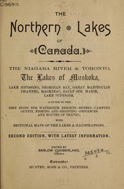 Cover of: The northern lakes of Canada: The Niagara River & Toronto, the lakes of Muskoka, Lake Nipissing, Georgian Bay, Great Manitoulin Channel, Mackinac, Sault Ste. Marie, Lake Superior ; a guide to the best spots for waterside resorts, hotels, camping, outfit, fishing and shooting, distances and routes of travel ; with sectional maps of the lakes & illus