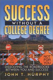 Cover of: Success without a college degree: dissolving the roadblocks between you and success