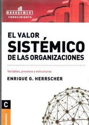 El valor sistémico de las organizaciones by Herrscher, Enrique G.