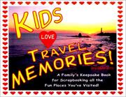 Cover of: Kids Love Travel Memories: A Family's Keepsake Book for Scrapbooking All the Fun Places You'Ve Visited (Kids Love...)