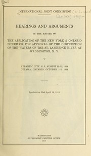 Cover of: Hearings and arguments in the matter of the application of the New York [and] Ontario Power Co. for approval of the obstruction of the waters of the St. Lawrence River at Waddington, N.Y.: Atlantic City, N.J., August 12-13, 1918.  Ottawa, Ontario, October 1-4, 1918.  Applicated filed April 19, 1918