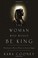Cover of: The Woman Who Would Be King