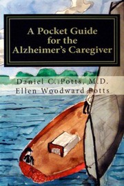 A Pocket Guide for the Alzheimer's Caregiver by Daniel C. Potts M.D, Ellen Woodward Potts