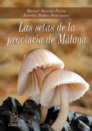 Las setas de la provincia de Málaga by Manuel Becerra Parra, Estrella Robles Domínguez