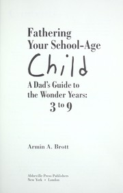 Cover of: Fathering your school-age child: a dad's guide to the wonder years: 3-9