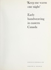 Keep me warm one night: early handweaving in eastern Canada by Harold B. Burnham