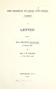 Cover of: The original of local and other names: a letter from Hon. Francis Baylies, to Hon. P.W. Leland.
