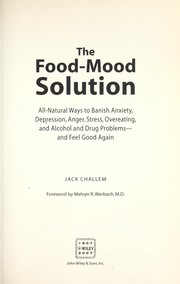 Cover of: The food-mood solution: all-natural ways to banish anxiety, depression, anger, stress, overeating, and alcohol and drug problems--and feel good again