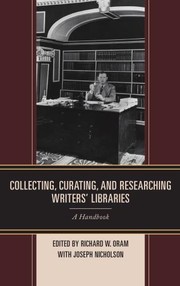 Cover of: Collecting, Curating, and Researching Writers' Libraries A Handbook