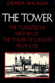 Cover of: The Tower: the tumultuous history of the Tower of London from 1078