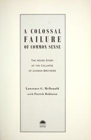 Cover of: A colossal failure of common sense: the inside story of the collapse of Lehman Brothers