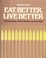 Cover of: Eat better, live better