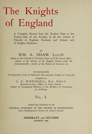 Cover of: The knights of England: a complete record from the earliest time to the present day of the knights of all the orders of chivalry in England, Scotland, and Ireland, and of knights bachelors