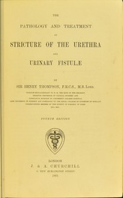 Cover of: The pathology and treatment of stricture of the urethra and urinary fistulae