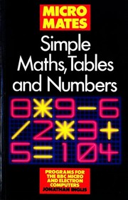 Cover of: Simple Maths, Tables and Numbers by Jonathan Inglis