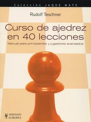 Cover of: Curso de ajedrez en 40 lecciones: Manual para principiantes y jugadores avanzados