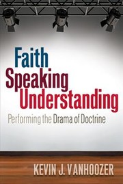 Faith speaking understanding by Kevin J. Vanhoozer