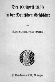 Der 10. April 1938 in der deutschen Geschichte by Karl Alexander von Müller