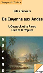 Cover of: De Cayenne aux Andes: L'oyapock et le Parou, L'Iça et le Yapura