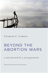 Beyond the abortion wars by Charles C. Camosy