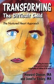 Cover of: Transforming the difficult child: the nurtured heart approach