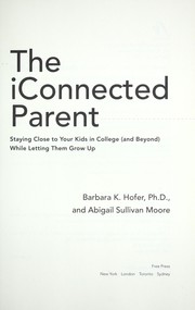 Cover of: The iConnected  parent: staying connected to your college kids (and beyond) while letting them grow up