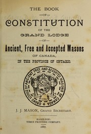 The book of constitution of the Grand Lodge of Ancient Free and Accepted Masons of Canada in the province of Ontario by Freemasons. Canada. Grand Lodge