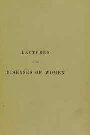 Cover of: Lectures on the diseases of women