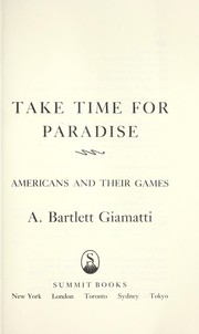 Take time for paradise by A. Bartlett Giamatti
