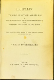 Cover of: Digitalis, its mode of action and its use: an enquiry illustrating the effect of remedial agents over diseased conditions of the heart