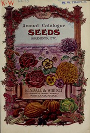 Cover of: Kendall & Whitney's illustrated and descriptive catalogue of garden, field and flower seeds for 1905