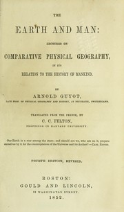 Cover of: The earth and man: lectures on comparative physical geography, in its relation to the history of mankind