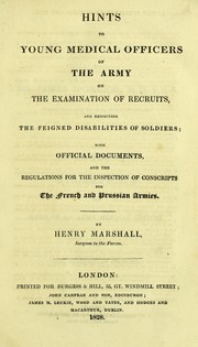 Cover of: Hints to young medical officers of the army on the examination of recruits, and respecting the feigned disabilities of soldiers: with official documents, and the regulations for the inspection of conscripts for the French and Prussian Armies
