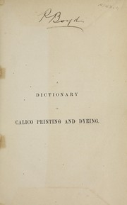 Cover of: A dictionary of calico printing and dyeing