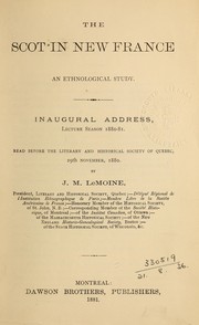 Cover of: The Scot in New France: an ethnological study : inaugural address lecture season 1880-81 : read before the Literary and Historical Society of Quebec, 29th November, 1880
